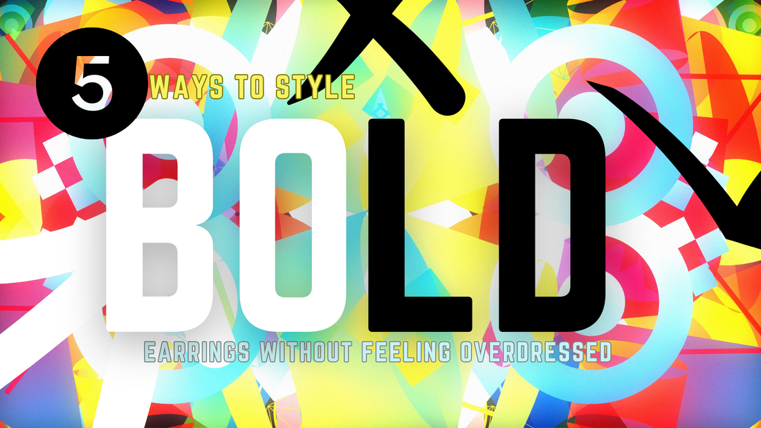 5 Ways to Style Bold Earrings Without Feeling Overdressed