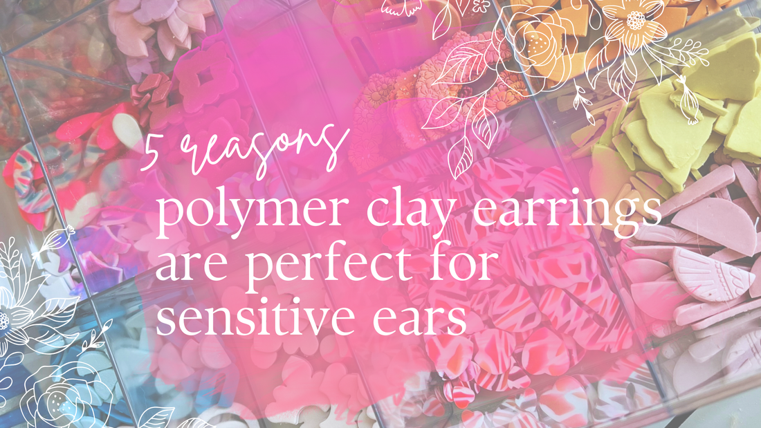 Why Polymer Clay Earrings Are Perfect for Sensitive Ears