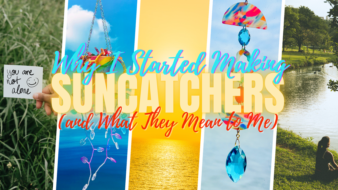 Why I Started Making Suncatchers (and What They Mean to Me)