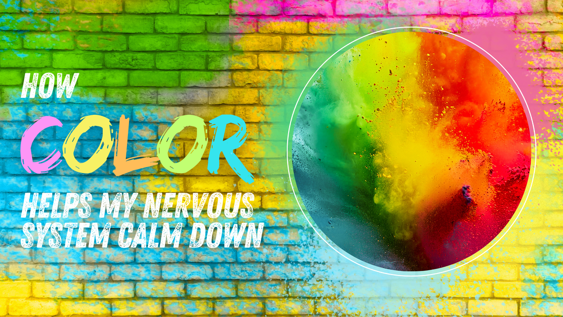 How Color Helps My Nervous System Calm Down