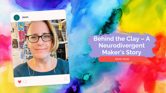 Behind the Clay: A Neurodivergent Maker’s Story