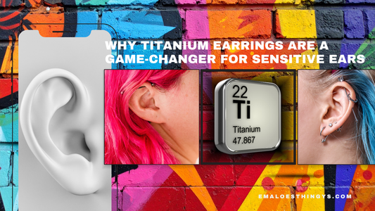 Why Titanium Earrings Are a Game-Changer for Sensitive Ears